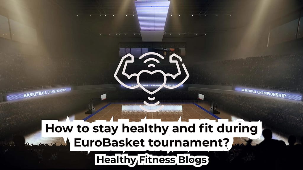 how to stay healthy and fit during eurobasket tournament?