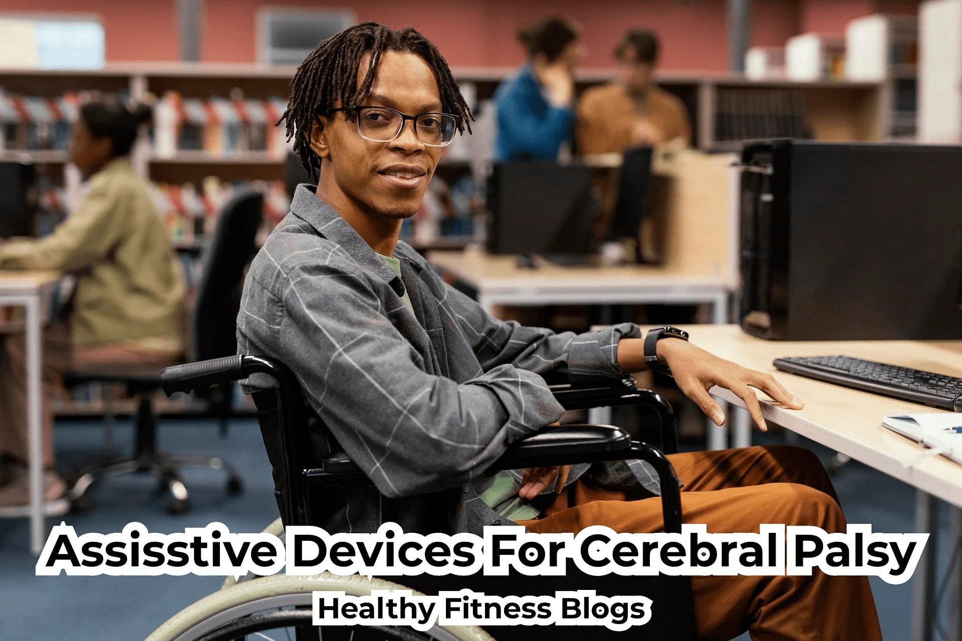 5 MustToHave Assistive Devices For Cerebral Palsy